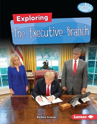 Exploring the Executive Branch (Searchlight Books     Getting into Gover...