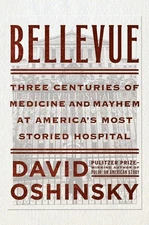 Bellevue: Three Centuries of Medicine and Mayhem at America's Most Storied H...