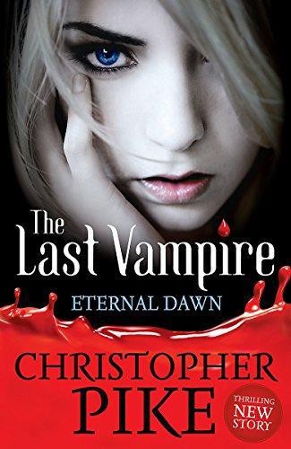 Last Vampire: 7: The Eternal Dawn: Book 7 - Pike, Christopher