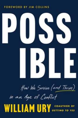 Possible: How We Survive (and Thrive) in an Age of Conflict by William Ury: New