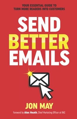 Send Better Emails: Your Essential Guide T..., May, Jon