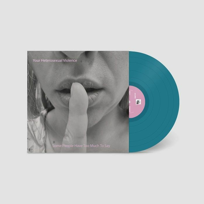 YOUR HETEROSEXUAL VIOLENCE - Some People Have Too Much To Say - Vinyl (LP)