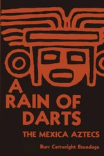 A Rain Of Darts: The Mexica Aztecs