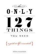 The Only 127 Things You Need: A Guide To Life's Essentials - Paperback - GOOD