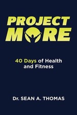 Project More: 40 Days of Health and Fitness by Sean A. Thomas Paperback Book
