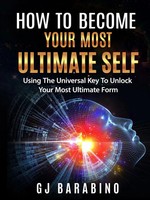 "How To Become Your Most Ultimate Self \"Using The Universal Key To Unlock Your..."