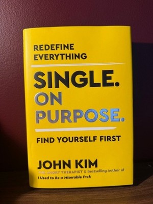 Single on Purpose : Redefine Everything. Find Yourself First by John Kim (2021,