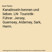 Kanalinseln kennen und lieben. LN- Touristik- F�hrer. Jersey, Guernsey, Alderne