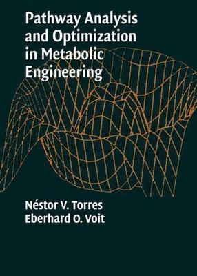 Pathway Analysis and Optimization in Metabolic Engineering by Eberhard O. Voit (