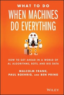 What to Do When Machines Do Everything : How to Get Ahead in a Wo