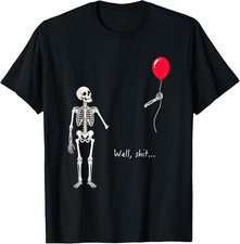 Skeleton Lost Balloon Well Sh t Funny Saying Quote T-Shirt