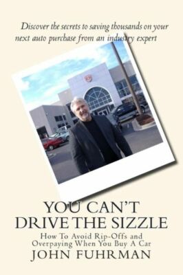 You Can't Drive The Sizzle: How To Avoid Rip-Offs And Overpaying When You B...