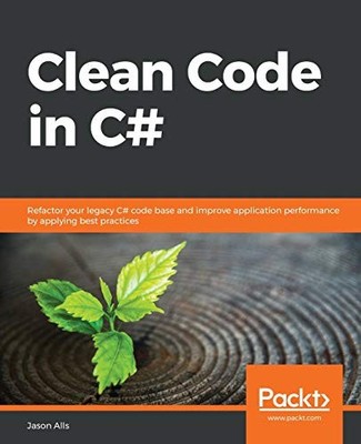 Clean Code in C#: Refactor your legacy C# ... by Jason Alls Paperback / softback