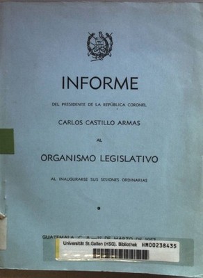 Informe del Presidente de la republica coronel Carlos Castillo Armas al Organism