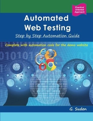 AUTOMATED WEB TESTING: STEP BY STEP AUTOMATION GUIDE By G. Suden **Excellent**