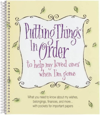 Putting Things In Order to help my loved ones when Im gone
