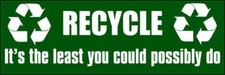 9" RECYCLE IT'S THE LEAST YOU COULD POSSIBLY DO HELMET BUMPER DECAL STICKER
