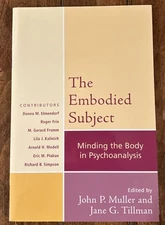 Embodied Subject : Minding the Body in Psychoanalysis by Arnold H. Modell (2007,