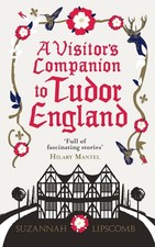 A Visitor's Companion to Tudor England by Suzannah Lipscomb (English) Paperback