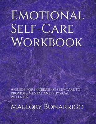 Emotional Self-Care Workbook: A guide for increasing self-care to promote me...