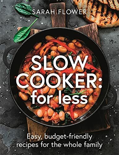 Slow Cook for Less: Easy, budget-friendly recipes for the whole family-Sarah