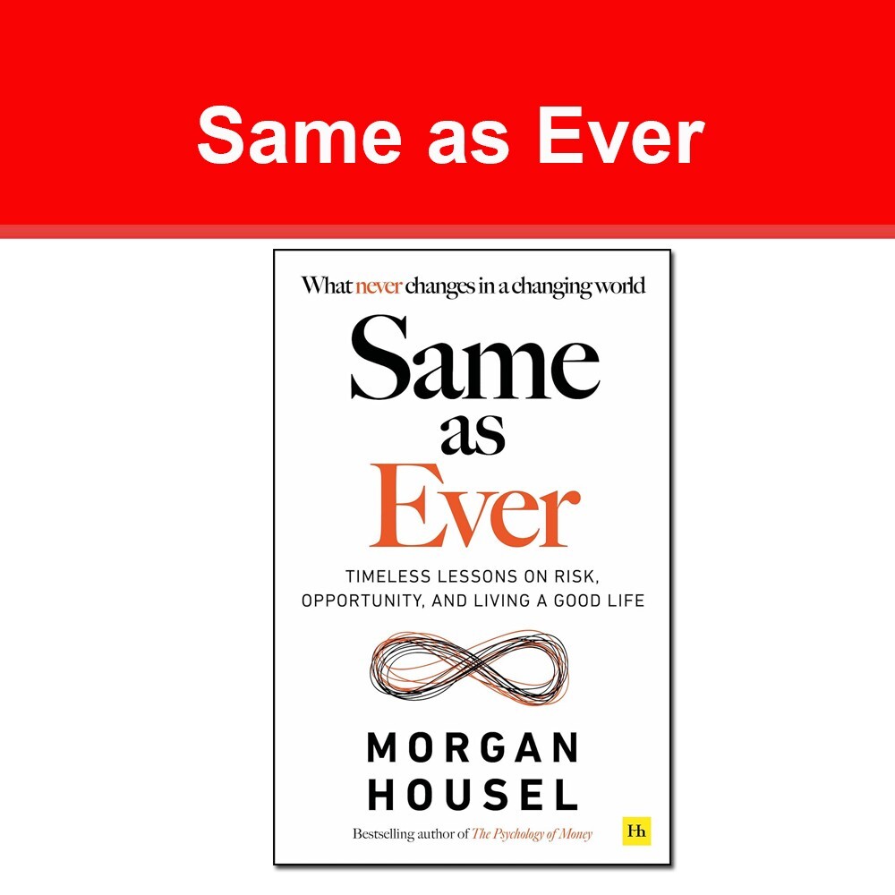 Same as Ever: Timeless Lessons on Risk, Opportunity and Living a Good Life
