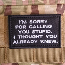 IM SORRY FOR CALLING YOU STUPID Sarcastic Tactical Morale Patch Hook and Loop