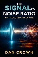 The Signal-To-Noise Ratio Why Focused Minds Win Dan Crown Taschenbuch Englisch