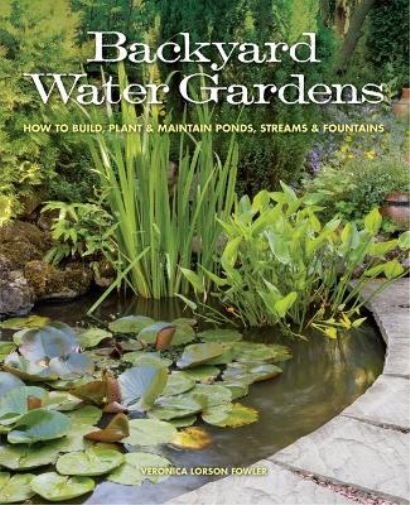 Veronica L. Fowler Backyard Water Gardens (Tascabile)