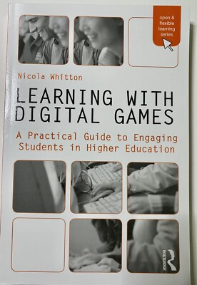 Learning with Digital Games: A Practical Guide to Engaging Students in Higher...