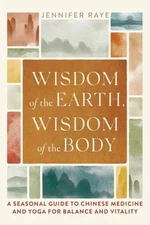 Wisdom of the Earth, Wisdom of the Body by Jennifer Raye Paperback