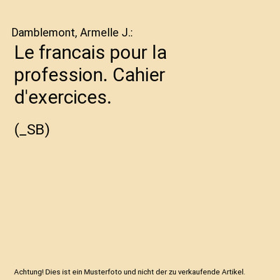 Le francais pour la profession. Cahier d'exercices.: [_SB]: [_SB], Damblemont, A