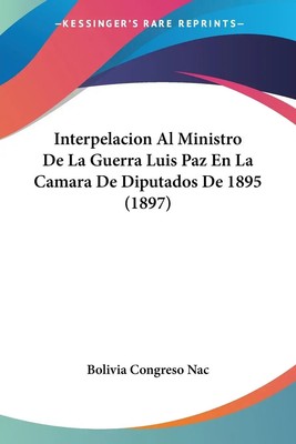 Bolivia Congreso Nac | Interpelacion Al Ministro De La Guerra Luis Paz En La...