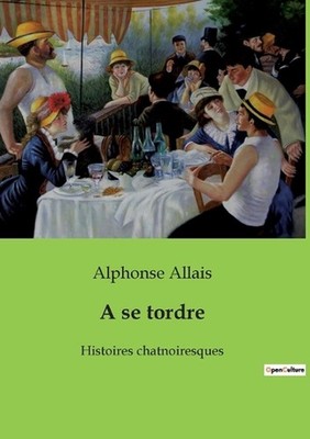 A se tordre: Histoires humoristiques et satiriques de la vie quotidienne by Alph