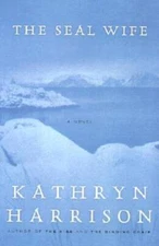 The Seal Wife: A Novel - Hardcover By Harrison, Kathryn - VERY GOOD