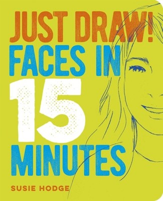 JUST DRAW FACES IN 15 MINUTES by HODGE, SUSIE Paperback Self Help Business
