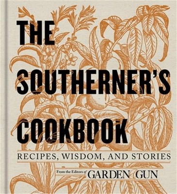 The Southerner's Cookbook: Recipes, Wisdom, and Stories (Hardback or Cased Book)
