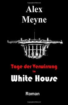 Tage der Verwirrung im White House von Meyne, Alex | Buch | Zustand gut