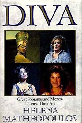 Diva : Great Sopranos and Mezzos Discuss Their Art Helena Matheop