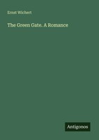 The Green Gate. A Romance Ernst Wichert Taschenbuch Englisch 2025