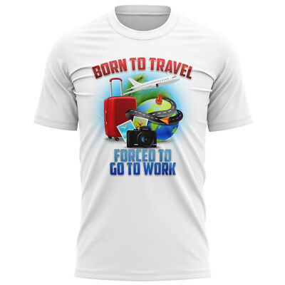 Unisex T-Shirt Born To Travel Forced To Go To Work Geburtstag Urlaub lustig Geschenk