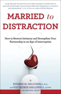 Married to Distraction: How to Restore Intimacy and Strengthen Your Partnership