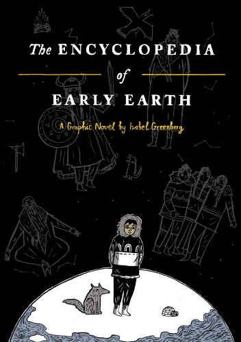 The Encyclopedia of Early Earth: a graphic novel - Greenberg, Isabel