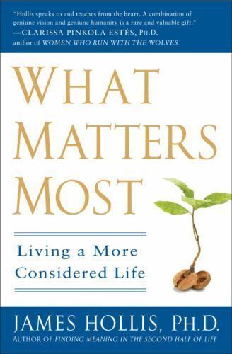What Matters Most : Living a More Considered Life by James Hollis (2009, Uk-B...