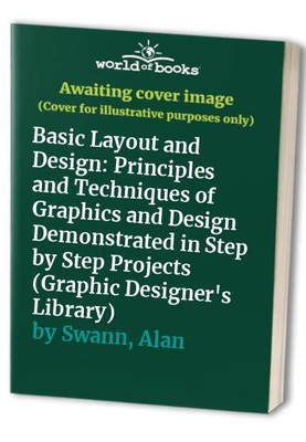 Basic Layout and Design: Principles and Techniques of... by Swann, Alan Hardback