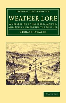 Weather Lore : A Collection of Proverbs, Sayings, and Rules Concerning the We...