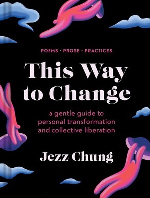 This Way to Change: A Gentle Guide to Personal Transformation and Collective Li,