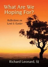 What Are We Hoping For?: Reflections on Lent and Easter by Leonard, Richard