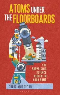 Atoms Under the Floorboards: The Surprising Science Hidden in Your Home - GOOD