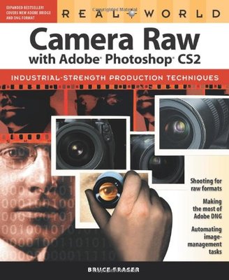 Real World Camera Raw with Adobe Photoshop CS2,Bruce Fraser